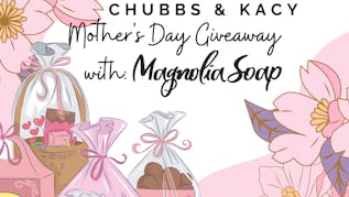 Chubbs & Kacy Mother's Day Giveaway with Magnolia Soap!